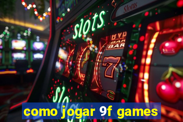 como jogar 9f games